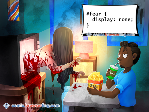 #fear { display: none; }

We love programmer, nerd and geek humor! For more funny computer jokes visit our comic at https://comic.browserling.com. We're adding new programming jokes every week. We're true geeks at heart.