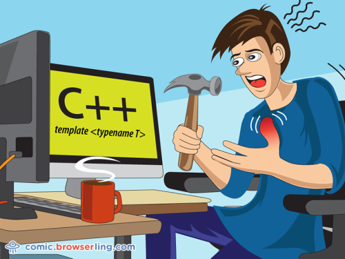 When your hammer is C++, everything begins to look like a thumb.

For more funny computer jokes visit our comic at https://comic.browserling.com. We're adding new programming jokes every week. We're true geeks at heart.