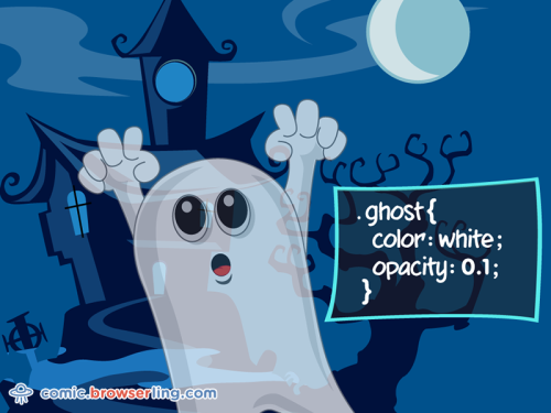 .ghost { color: white; opacity: 0.1; }

For more funny computer jokes visit our comic at https://comic.browserling.com. We're adding new programming jokes every week. We're true geeks at heart.