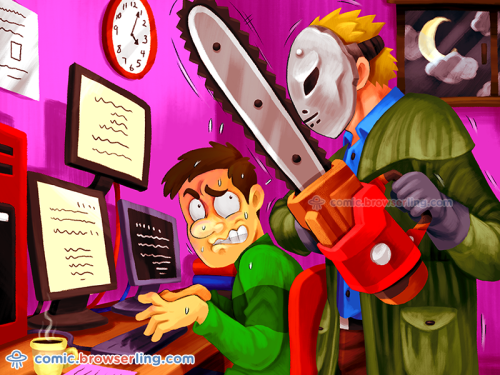 Always code as if the guy who ends up maintaining your code will be a violent psychopath who knows where you live.

For more funny computer jokes visit our comic at https://comic.browserling.com. We're adding new programming jokes every week. We're true geeks at heart.