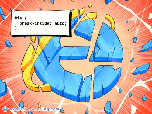 #ie { break-inside: auto; }

For more funny computer jokes visit our comic at https://comic.browserling.com. We're adding new programming jokes every week. We're true geeks at heart.